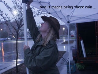 And it means being there rain … 