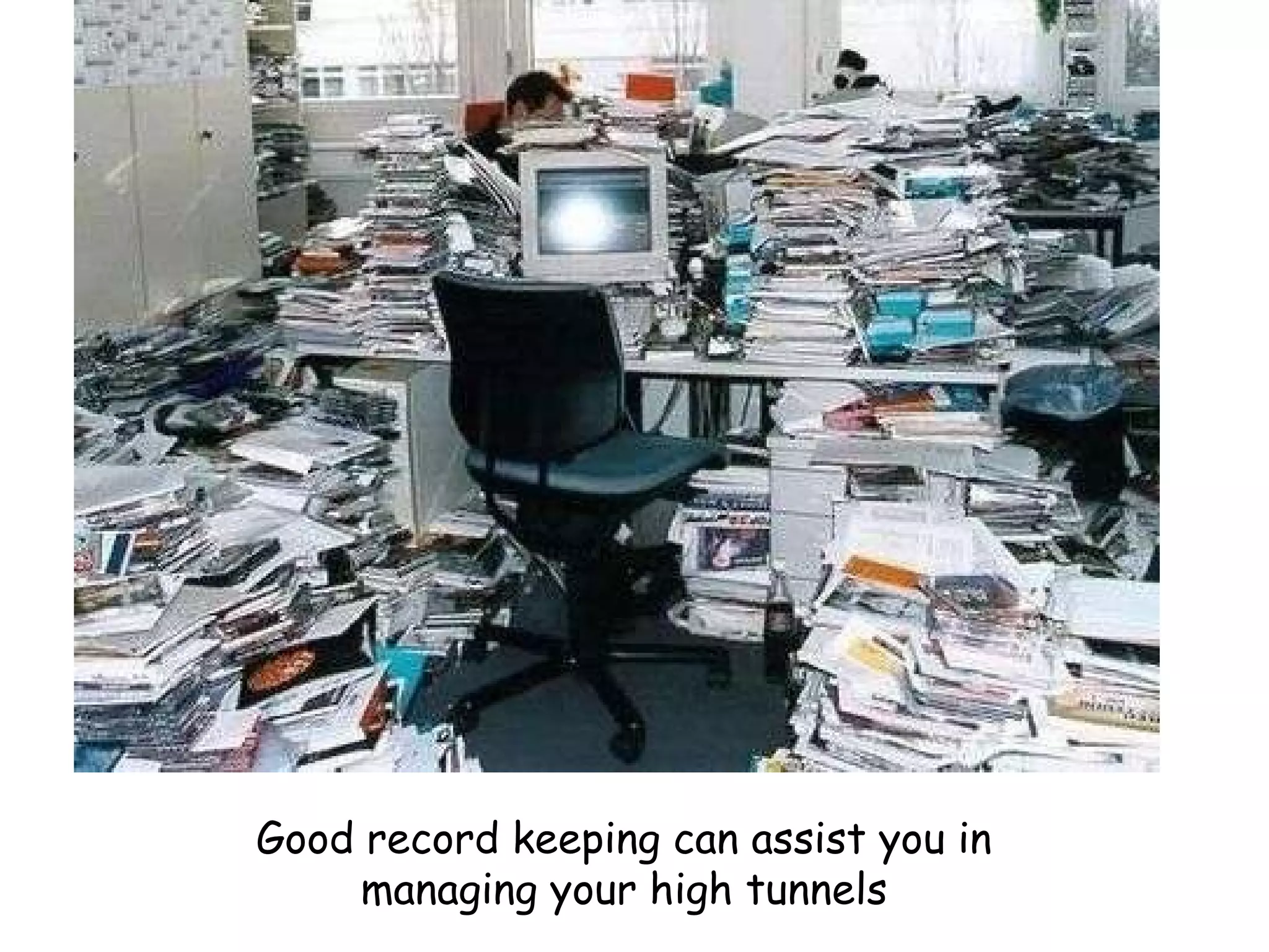 Good record keeping can assist you in managing your high tunnels 