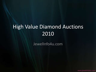 High Value Diamond Auctions2010 JewelInfo4u.com www.jewelinfo4u.com 
