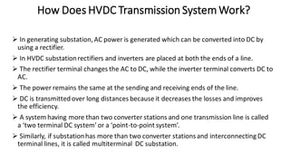 How Does HVDC Transmission System Work?
➢ In generating substation, AC power is generated which can be converted into DC b...