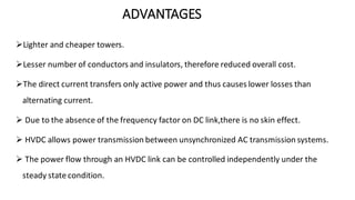 DISADVANTAGES
➢ The disadvantages of HVDC are in conversion, switching and control.
➢ Expensive inverters with limited ove...