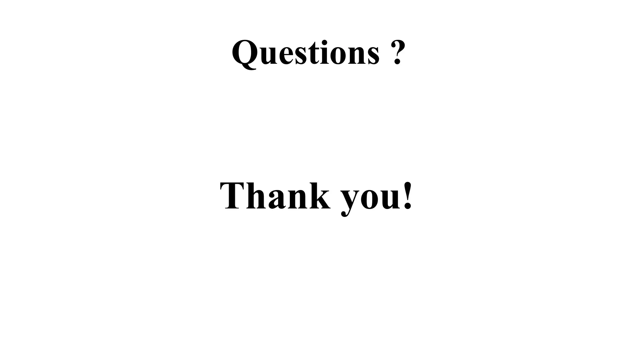 Questions ?
Thank you!
 