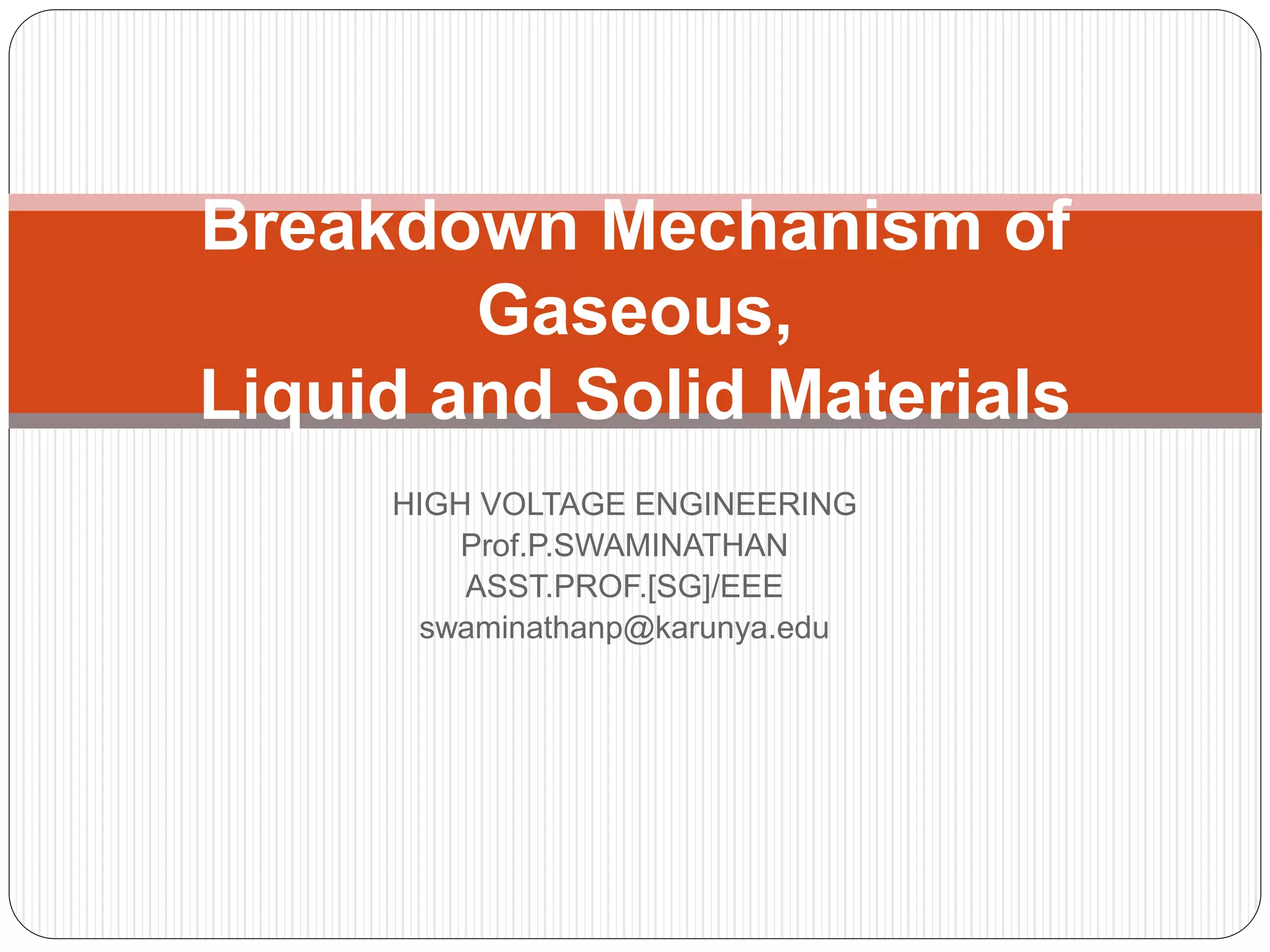 BREAKDOWN MECHANISM OF GASEOUS , VACUUM, LIQUID & SOLID DIELECTRICS PPT
