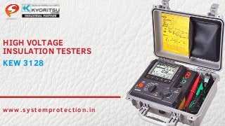 HIGH VOLTAGE
INSULATION TESTERS
www.systemprotection.in
KEW 3128
 