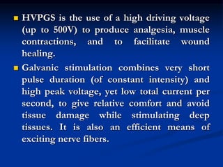 HVPGS is the use of a high driving voltage
(up to 500V) to produce analgesia, muscle
contractions, and to facilitate wou...
