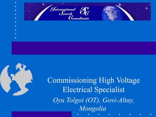 Commissioning High Voltage Electrical Specialist Oyu Tolgoi (OT), Govi-Altay, Mongolia   