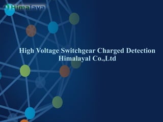 High Voltage Switchgear Charged Detection
Himalayal Co.,Ltd
 