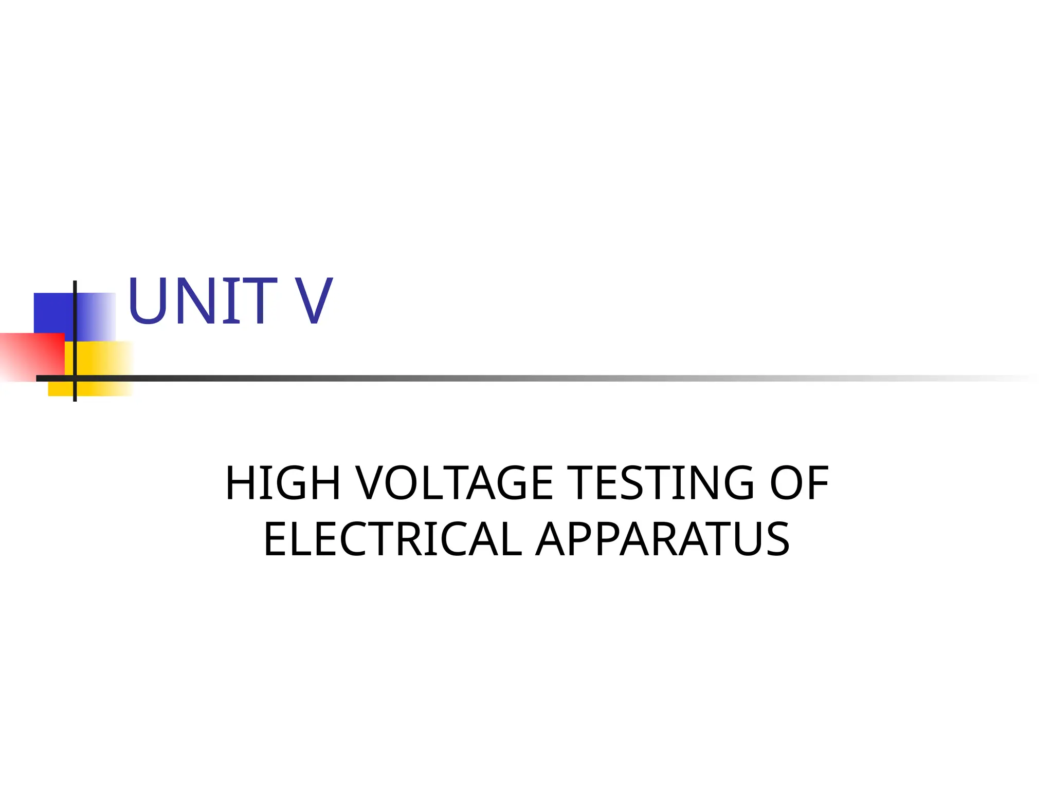 UNIT V
HIGH VOLTAGE TESTING OF
ELECTRICAL APPARATUS
 