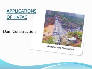 APPLICATIONS 
OF HVFAC 
Dam Construction 
16 
 