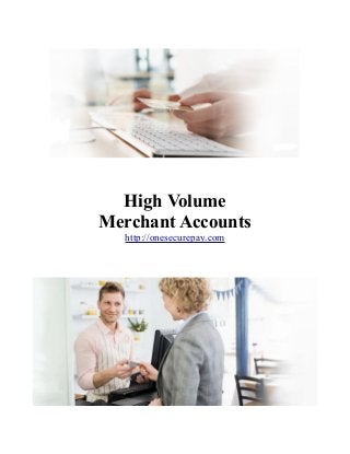 High Volume
Merchant Accounts
http://onesecurepay.com

 