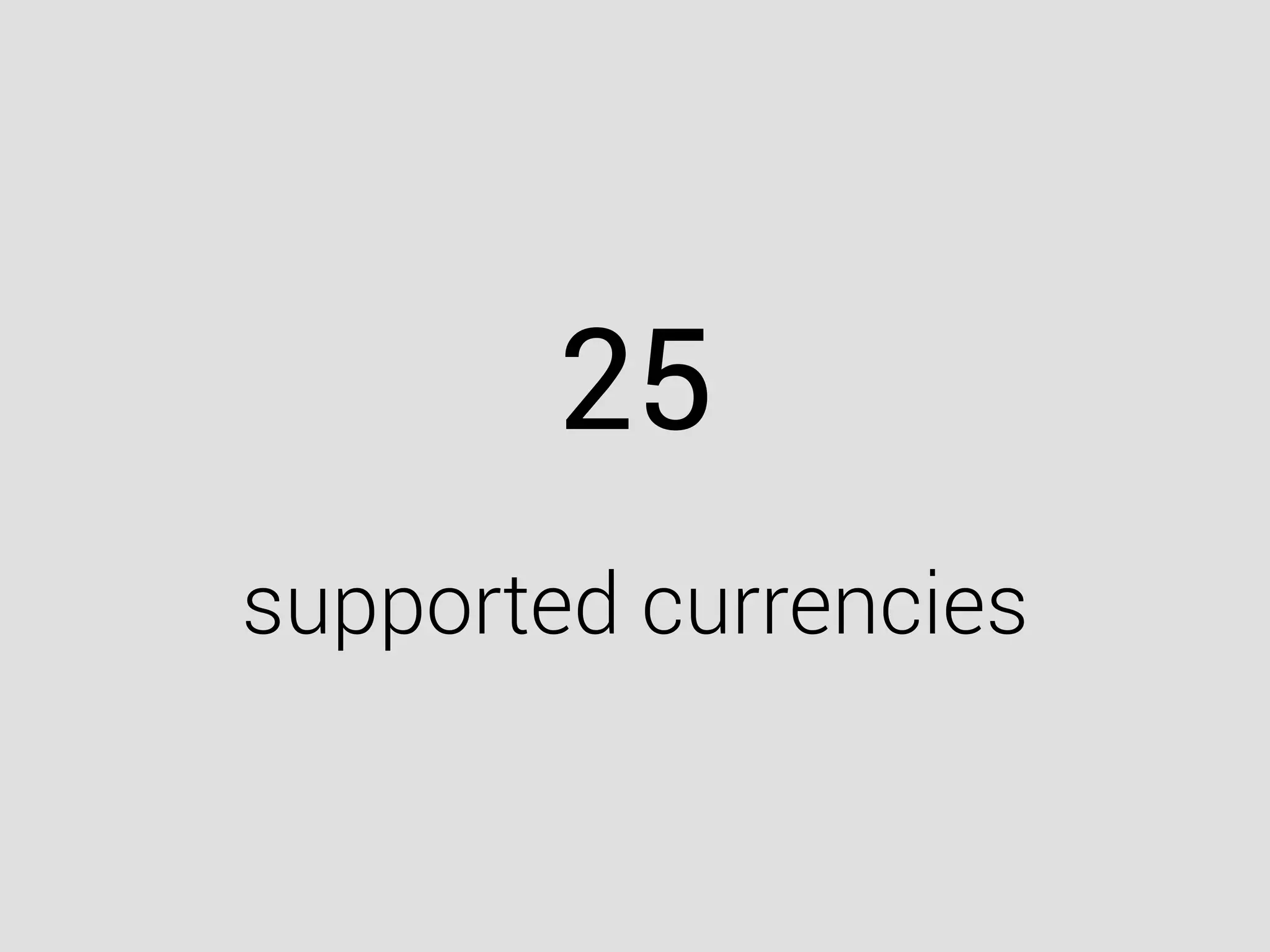 25
supported currencies
 