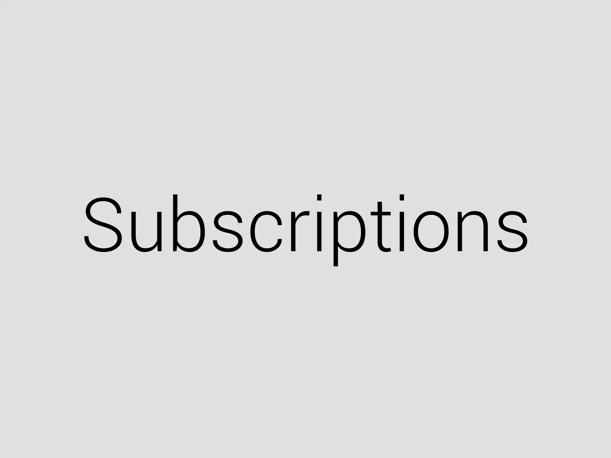 Subscriptions
 