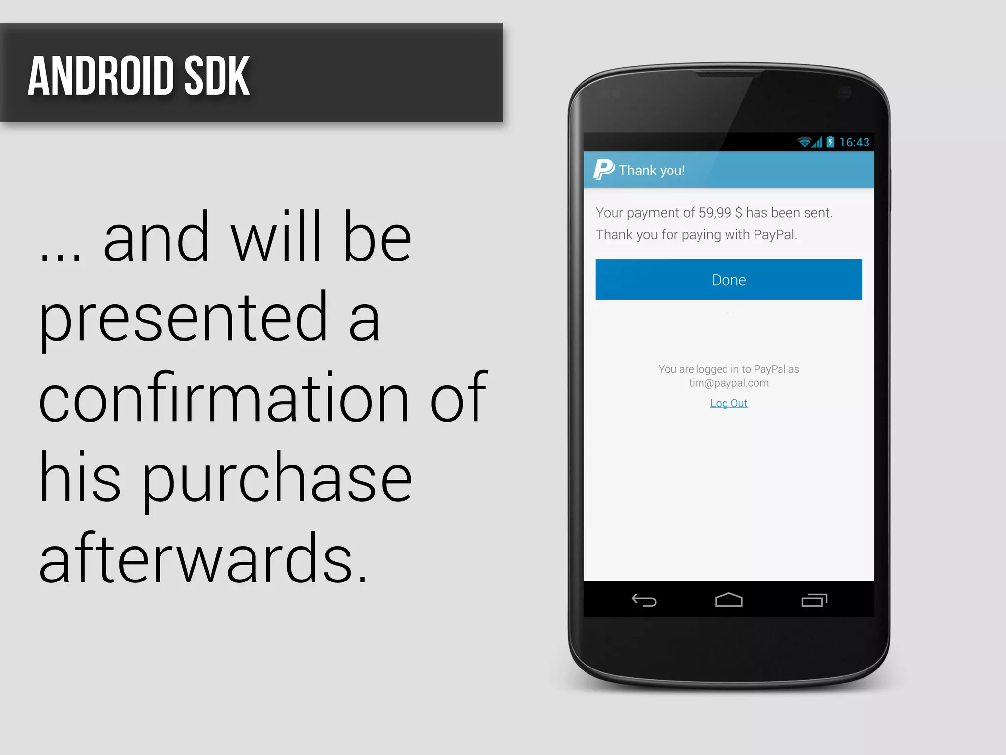 ... and will be
presented a
conﬁrmation of
his purchase
afterwards.
Android SDK
 