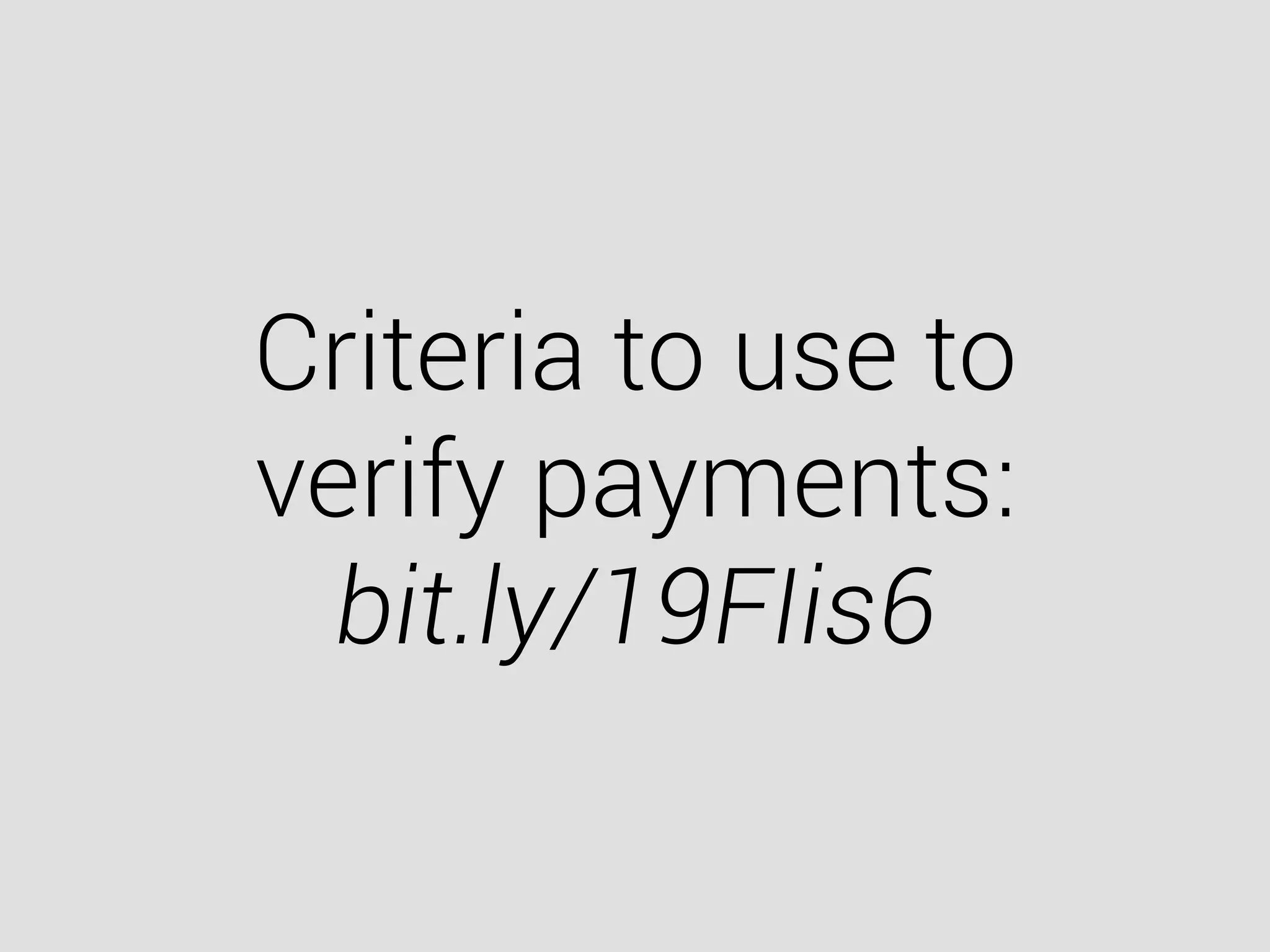 Criteria to use to
verify payments:
bit.ly/19FIis6
 