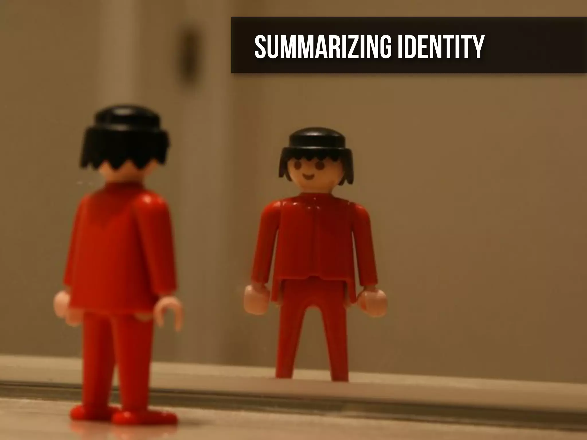 Summarizing Identity
 