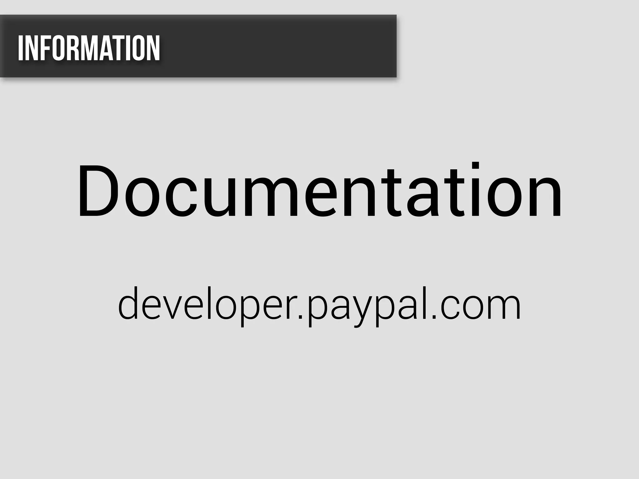 Documentation
developer.paypal.com
Information
 