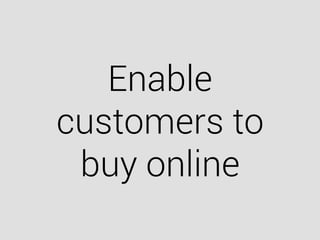 Enable
customers to
buy online
 