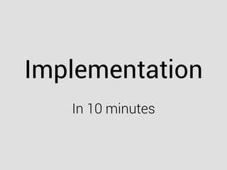 Implementation
In 10 minutes
 