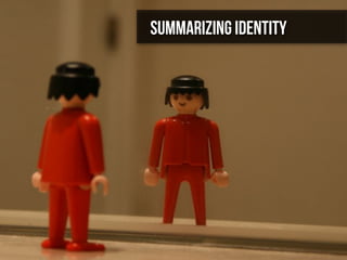 Summarizing Identity
 