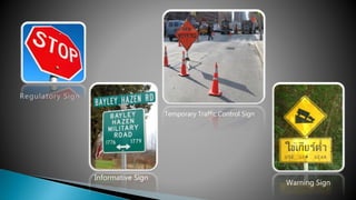 Warning Sign
Informative Sign
Temporary Traffic Control Sign
 