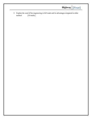 Highway [Year]
2. Explain the used of bio engineering in hill roads and its advantages compared to other
method [10 marks]
 