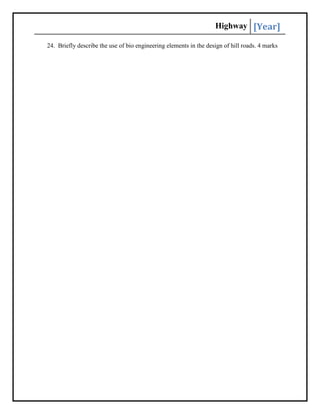 Highway [Year]
24. Briefly describe the use of bio engineering elements in the design of hill roads. 4 marks
 