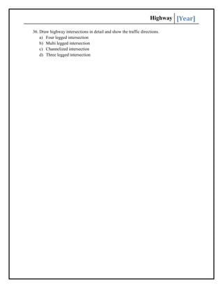 Highway [Year]
36. Draw highway intersections in detail and show the traffic directions.
a) Four legged intersection
b) Multi legged intersection
c) Channelized intersection
d) Three legged intersection
 