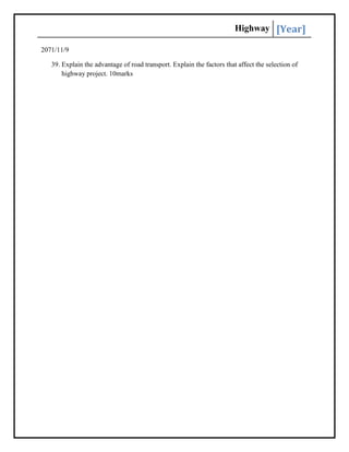 Highway [Year]
2071/11/9
39. Explain the advantage of road transport. Explain the factors that affect the selection of
highway project. 10marks
 