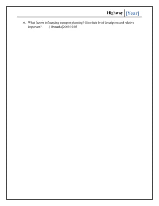 Highway [Year]
6. What factors influencing transport planning? Give their brief description and relative
important? [10 marks]2069/10/03
 
