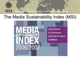 The Media Sustainability Index (MSI) 