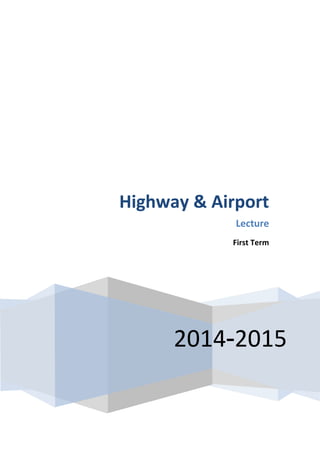Highway & Airport 
Lecture 
First Term 
2014-2015 
 