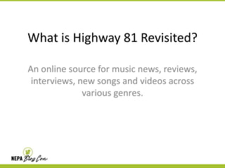 What is Highway 81 Revisited?
An online source for music news, reviews,
interviews, new songs and videos across
various genres.

 