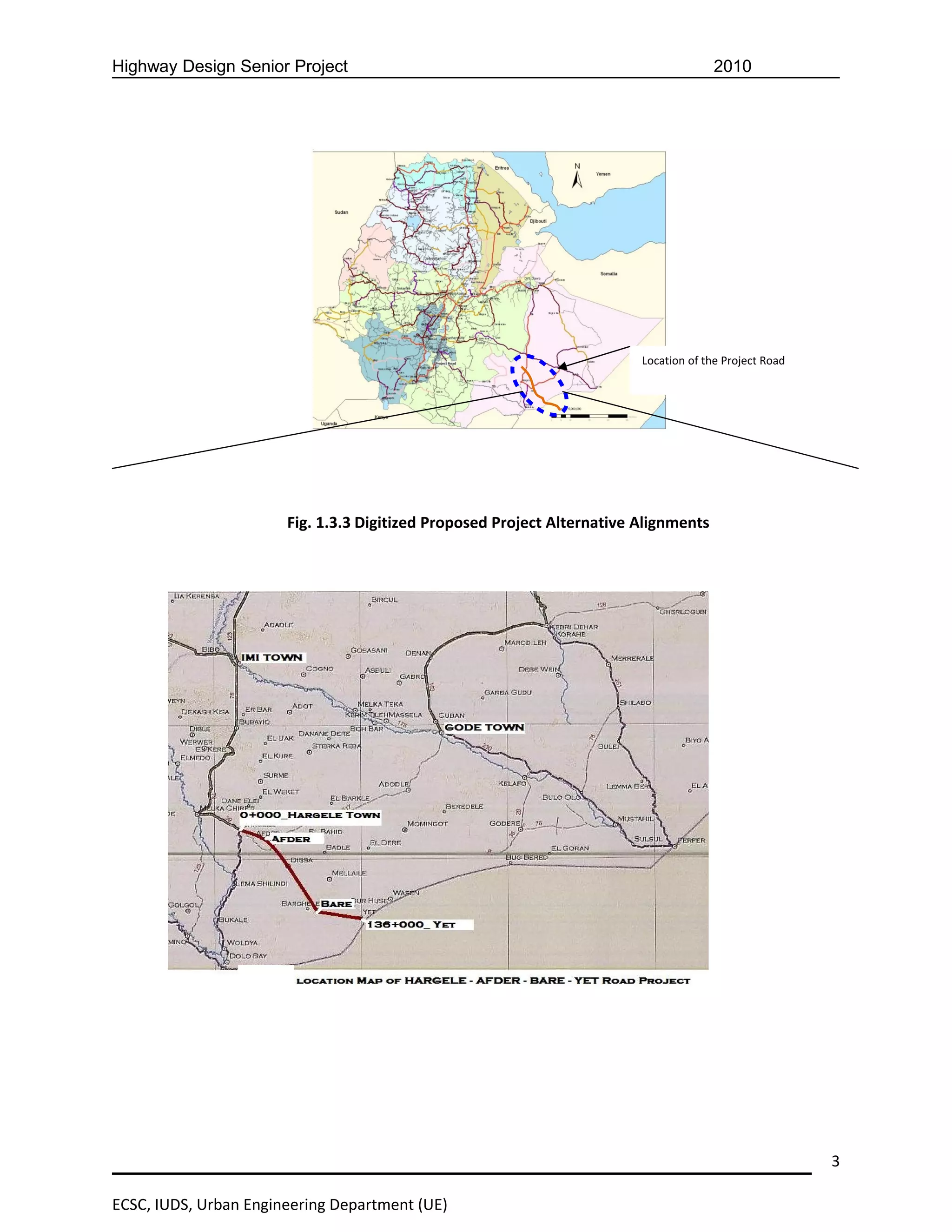 Highway Design Senior Project                                                          2010




                                                                         Location of the Project Road




                       Fig. 1.3.3 Digitized Proposed Project Alternative Alignments




                                                                                                        3

ECSC, IUDS, Urban Engineering Department (UE)
 