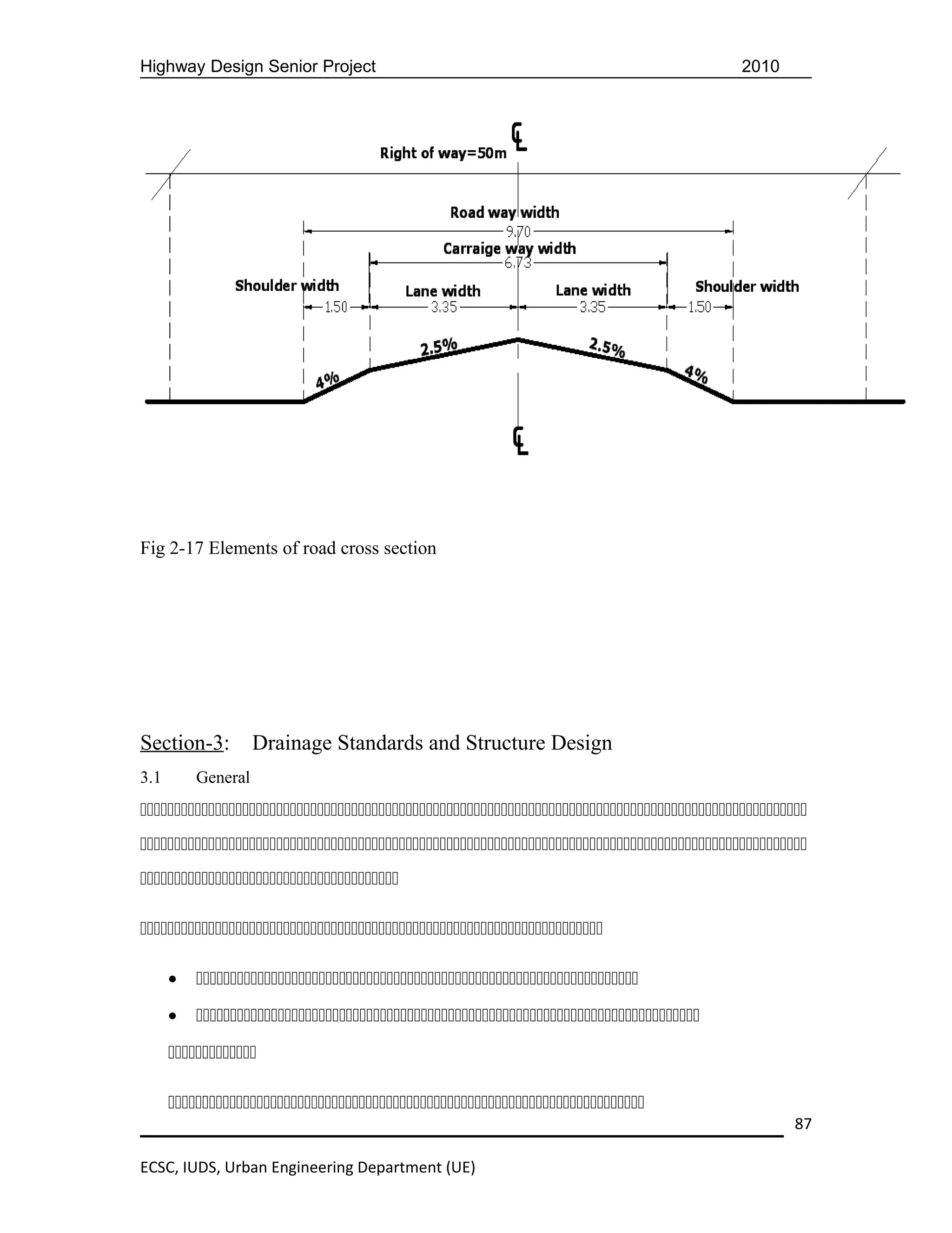 Highway Design Senior Project                                                           2010




Fig 2-17 Elements of road cross section




Section-3:          Drainage Standards and Structure Design
3.1       General






      •   
      •   
      

      
                                                                                                87

ECSC, IUDS, Urban Engineering Department (UE)
 