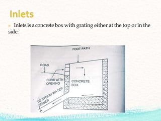 Inlets is aconcrete box with grating either at the top or in the
side.
 