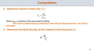 Computation
Where: ρsand is density of the sand used for testing
This value is determined by calibration in the lab (not d...