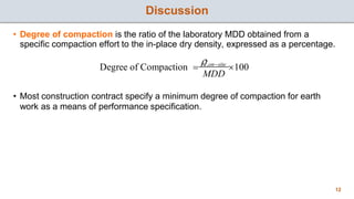 Discussion
• Most construction contract specify a minimum degree of compaction for earth
work as a means of performance sp...