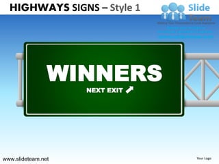 HIGHWAYS SIGNS – Style 1




                WINNERS
                    NEXT EXIT




www.slideteam.net               Your Logo
 