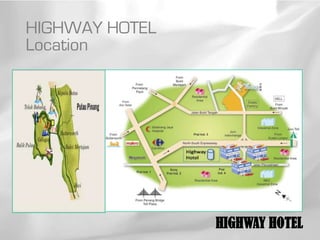 HIGHWAY HOTEL
Location




                HIGHWAY HOTEL
 