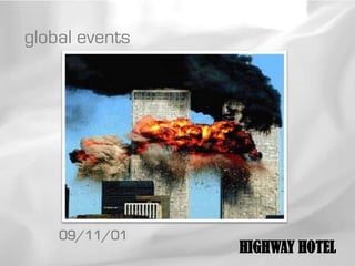 global events




    09/11/01
                HIGHWAY HOTEL
 