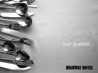 our guests


 HIGHWAY HOTEL
 