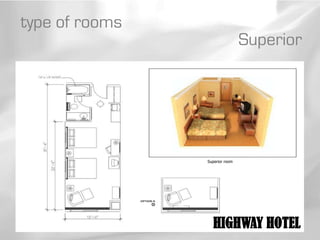 type of rooms
                                Superior




                Superior room




                  HIGHWAY HOTEL
 