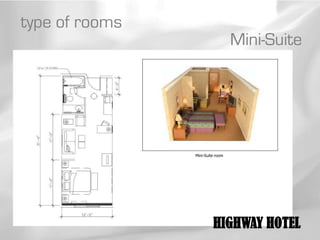 type of rooms
                                  Mini-Suite




                Mini-Suite room




                         HIGHWAY HOTEL
 