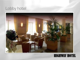 Lobby hotel




              HIGHWAY HOTEL
 