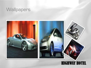 Wallpapers




             HIGHWAY HOTEL
 