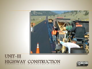 UNIT-III
HIGHWAY CONSTRUCTION
 