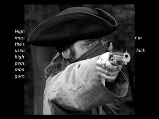HIGHWAYMEN WHO ARE THEY??
Highwaymen are the        Some robbed alone, but
most nastiest people in   others operated in pairs or in
the world because they    small gangs. They often
used to go on the         attacked coaches for their lack
highway and say to        of protection, including
people give me your       public stagecoaches.
money. They also had
guns. Scary huh !!!
 