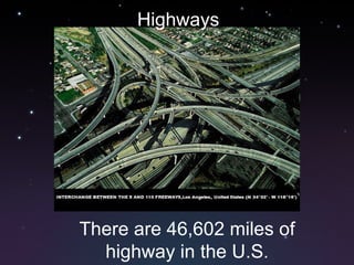 Highways There are 46,602 miles of highway in the U.S. 