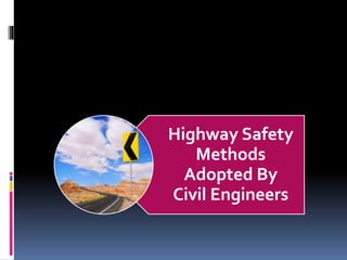 Highway Safety
Methods
Adopted By
Civil Engineers
 
