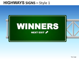 HIGHWAYS SIGNS – Style 1




      WINNERS
              NEXT EXIT




                           Your Logo
 